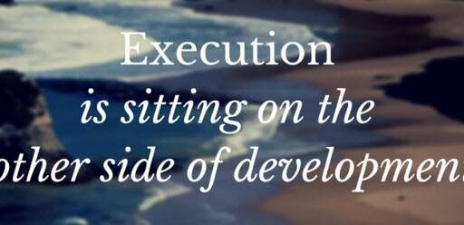 Execution is sitting on the other side of development