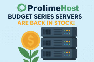 █ ProlimeHost Budget Series Servers Are Back in Stock! █