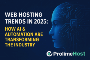 Web Hosting Trends in 2025: How AI & Automation Are Transforming the Industry