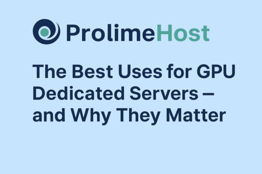 ProlimeHost-the-best-uses-for-GPU-dedicated-servers